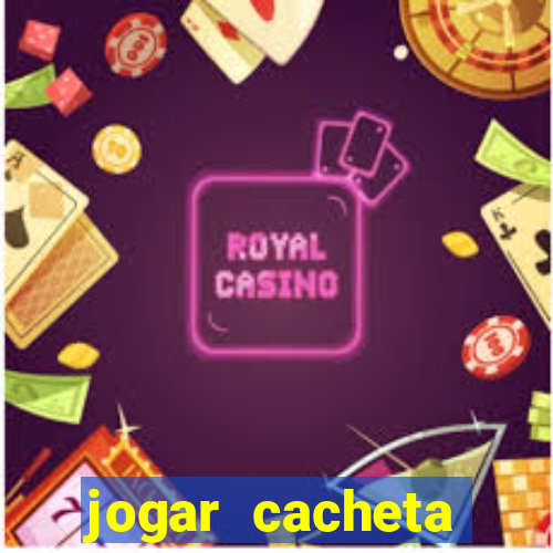 jogar cacheta valendo dinheiro